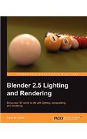 Blender 2.5 Lighting and Rendering: Bring Your 3d World to Life With Lighting, Compositing, and Rendering