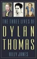 Three Lives of Dylan Thomas