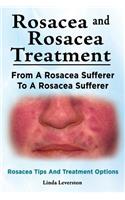 Rosacea and Rosacea Treatment. From A Rosacea Sufferer To A Rosacea Sufferer. Rosacea Tips And Treatment Options