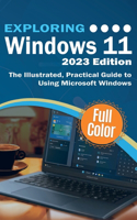 Exploring Windows 11 - 2023 Edition: The Illustrated, Practical Guide to Using Microsoft Windows(3 Exploring Tech)