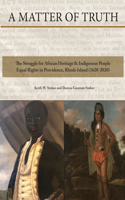Matter of Truth-The Struggle for African Heritage & Indigenous People Equal Rights in Providence, Rhode Island (1620-2020)
