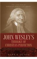 John Wesley's Theology of Christian Perfection: Developments in Doctrine & Theological System