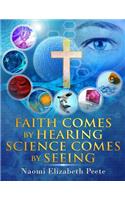 Faith comes by Hearing Science comes by Seeing