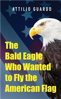 The Bald Eagle Who Wanted to Fly the American Flag