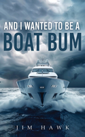 And I Wanted To Be A Boat Bum