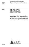 Municipal securities: options for improving continuing disclosure: report to congressional committees.