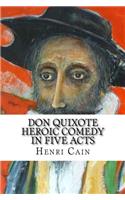 Don Quixote Heroic Comedy in Five Acts