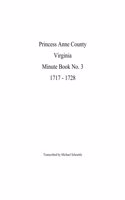 Princess Anne County Virginia Minute Book No. 3, 1717 - 1728