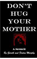 Don't Hug Your Mother