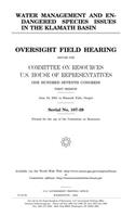 Water Management and Endangered Species Issues in the Klamath Basin: Oversight Field Hearing Before the Committee on Resources, U.S. House of ... June 16, 2001 in Klamath Falls, Oregon.