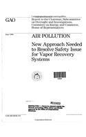 Air Pollution: New Approach Needed to Resolve Safety Issue for Vapor Recovery Systems