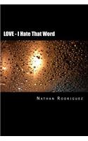 LOVE - I Hate That Word