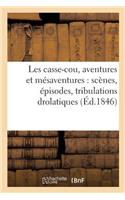 Les Casse-Cou, Aventures Et Mésaventures: Scènes, Épisodes, Tribulations Drolatiques: , Mystifications À s'En Tenir Les Côtes...