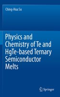 Physics and Chemistry of Te and Hgte-Based Ternary Semiconductor Melts