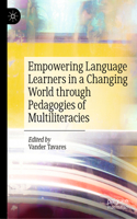 Empowering Language Learners in a Changing World Through Pedagogies of Multiliteracies