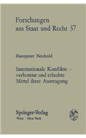 Internationale Konflikte, Verbotene Und Erlaubte Mittel Ihrer Austragung: Versuche Einer Transdisziplinaren Betrachtung Der Grundsatze Des Gewalt- Und Interventionsverbots Sowie Der Friedlichen Streitbeilegung Im Lichte Der Un-Prinzipiendeklaration: Versuche Einer Transdisziplinaren Betrachtung Der Grundsatze Des Gewalt- Und Interventionsverbots Sowie Der Friedlichen Streitbeilegung Im Lichte De