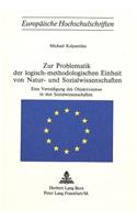 Zur Problematik Der Logisch-Methodologischen Einheit Von Natur- Und Sozialwissenschaften: Eine Verteidigung Des Objektivismus in Den Sozialwissenschaften(14 Europaeische Hochschulschriften / European University Studie)