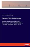 Eulogy of Abraham Lincoln: Before the General Assembly of Connecticut, at Allyn Hall, Hartford, Thursday, June 8th, 1865 - Vol. 2