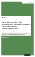 Der Verstehensprozess in der Kommunikation. Störung des vermeintlich direkten Kontakts der Gesprächspartner: innen: Eine Weiterentwicklung von Bühlers Krise der Psychologie mit Hilfe der Arbeiten von Ludwig Jäger und Herbert Paul Grice