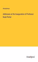 Addresses at the Inauguration of Professor Noah Porter