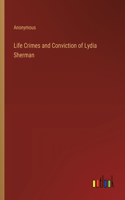 Life Crimes and Conviction of Lydia Sherman