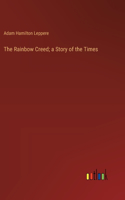 Rainbow Creed; a Story of the Times