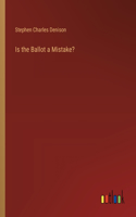 Is the Ballot a Mistake?