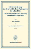 Die Devalvierung Des Osterreichischen Papiergeldes Im Jahre 1811. Eine Finanzgeschichtliche Darstellung Nach Archivalischen Quellen