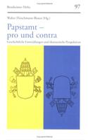 Papstamt - Pro Und Contra: Geschichtliche Entwicklungen Und Okumenische Perspektiven