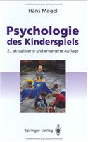 Psychologie Des Kinderspiels: Die Bedeutung Des Spiels ALS Lebensform Des Kindes, Seine Funktion Und Wirksamkeit F]r Die Kindliche Entwicklung