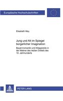 Jung Und Alt Im Spiegel Buergerlicher Imagination: Bauernromantik Und Alltagsidylle in Der Malerei Des Letzten Drittels Des 19. Jahrhunderts