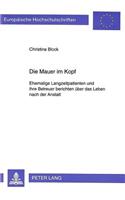 Die Mauer im Kopf: Ehemalige Langzeitpatienten Und Ihre Betreuer Berichten Ueber Das Leben Nach Der Anstalt