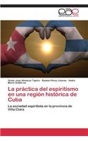 Practica del Espiritismo En Una Region Historica de Cuba