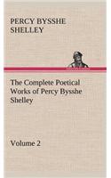 The Complete Poetical Works of Percy Bysshe Shelley - Volume 2