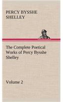 Complete Poetical Works of Percy Bysshe Shelley - Volume 2