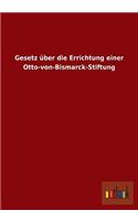 Gesetz Uber Die Errichtung Einer Otto-Von-Bismarck-Stiftung: (German)