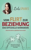 Vom Flirt zur Beziehung - Das offizielle Workbook: Schritt fur Schritt zur gluckliche Partnerschaft - Erkenntnisse, Ubungen und sofort anwendbare Praxistipps (German Edition)
