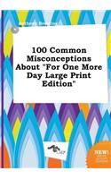 100 Common Misconceptions about for One More Day Large Print Edition