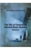 The life of General Sir Edward Bruce Hamley Volume 2: (English)
