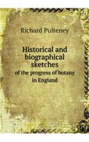 Historical and biographical sketches of the progress of botany in England