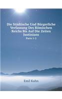 Die Städtische Und Bürgerliche Verfassung Des Römischen Reichs Bis Auf Die Zeiten Justinians Parts 1-2