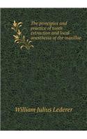 The Principles and Practice of Tooth Extraction and Local Anesthesia of the Maxillae