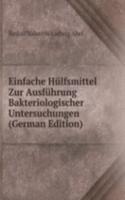 Einfache Hulfsmittel Zur Ausfuhrung Bakteriologischer Untersuchungen (German Edition)