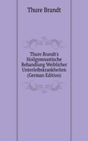 Thure Brandt's Hoilgymnastische Behandlung Weiblicher Unterleibskrankheiten (German Edition)