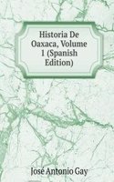 Historia De Oaxaca, Volume 1 (Spanish Edition)