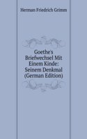 Goethe's Briefwechsel Mit Einem Kinde: Seinem Denkmal (German Edition)