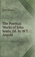 Poetical Works of John Keats, Ed. by W.T. Arnold