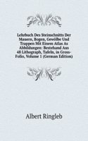 Lehrbuch Des Steinschnitts Der Mauern, Bogen, Gewolbe Und Treppen
