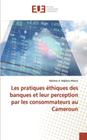 Les pratiques éthiques des banques et leur perception par les consommateurs au Cameroun