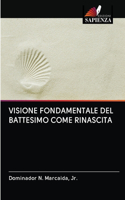 Visione Fondamentale del Battesimo Come Rinascita